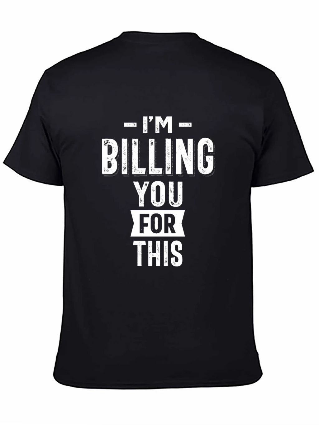 Im Billing You For This - Funny Black Graphic T-Shirt product image 7