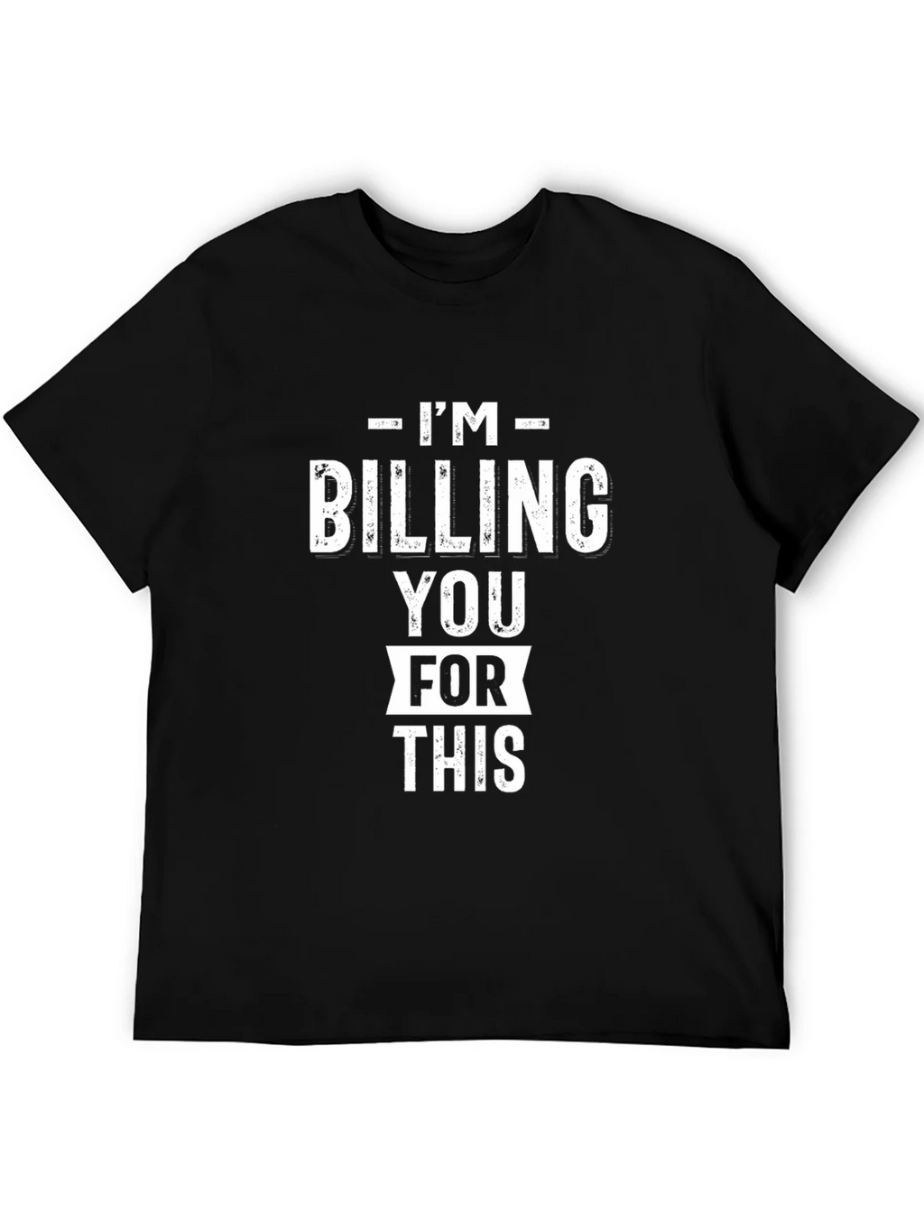 Im Billing You For This - Funny Black Graphic T-Shirt product image 8