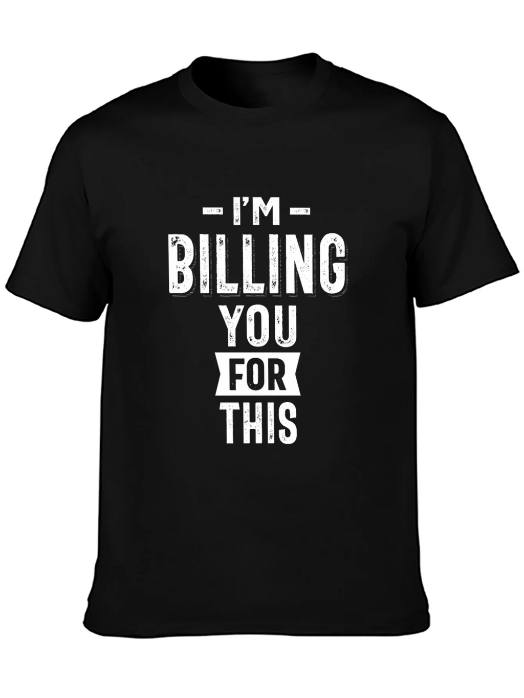 Im Billing You For This - Funny Black Graphic T-Shirt product image 6