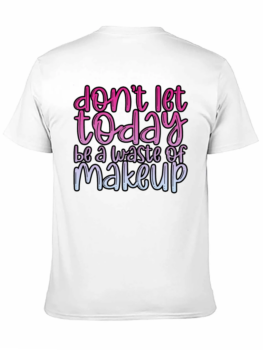 Funny Makeup T-Shirt - Dont Let Today Be A Waste product image 2