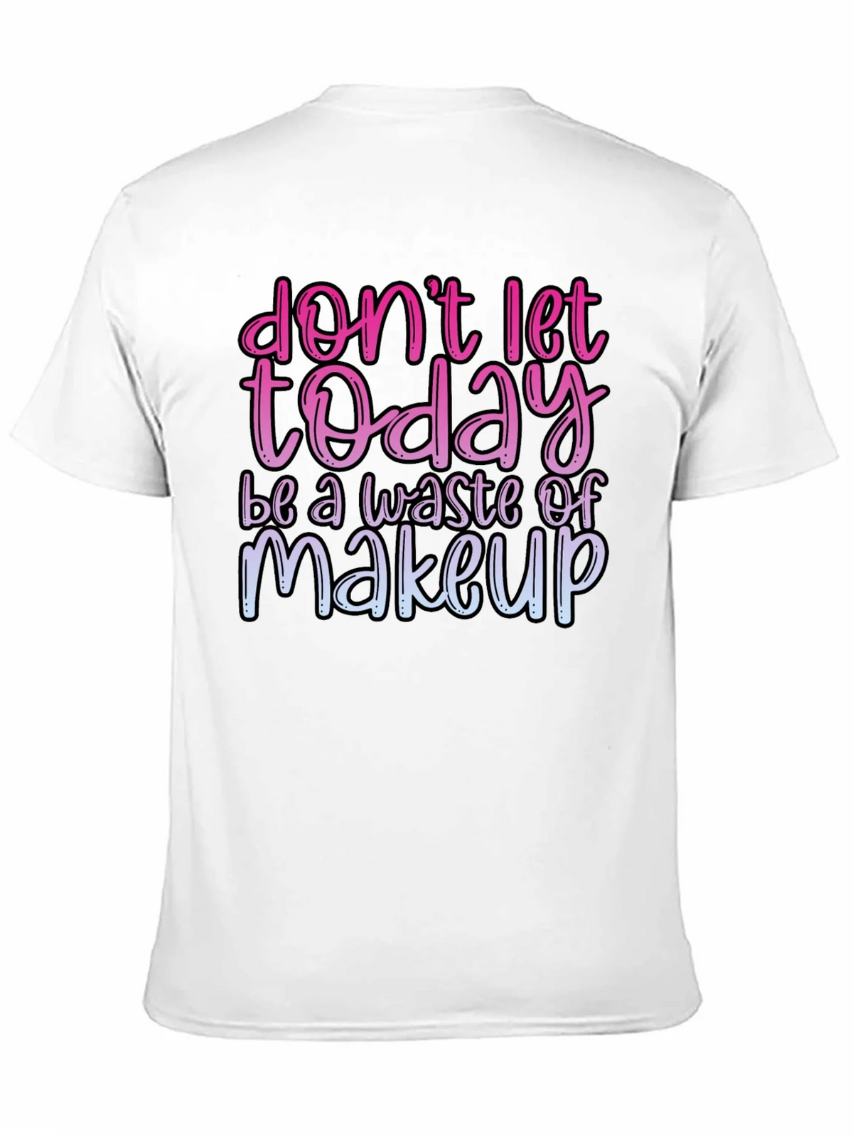 Funny Makeup T-Shirt - Dont Let Today Be A Waste product image 2