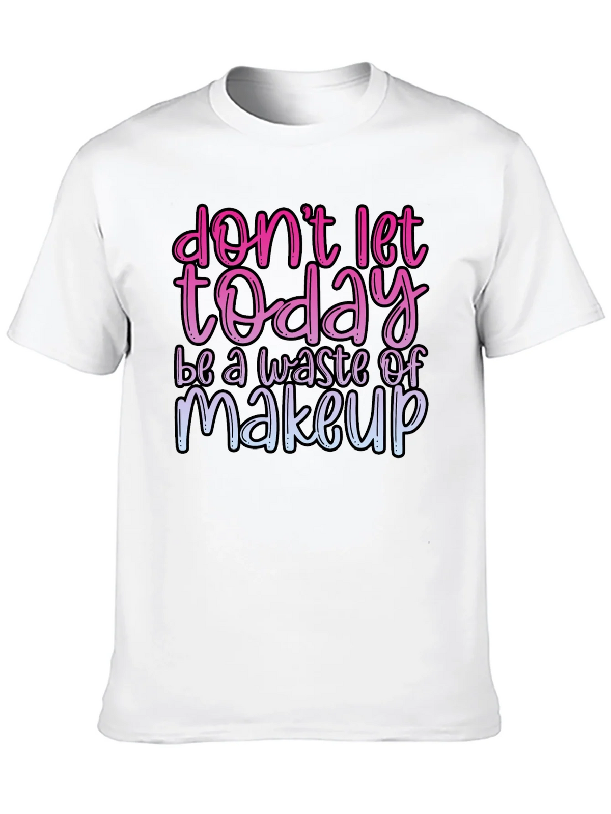 Funny Makeup T-Shirt - Dont Let Today Be A Waste product image 12