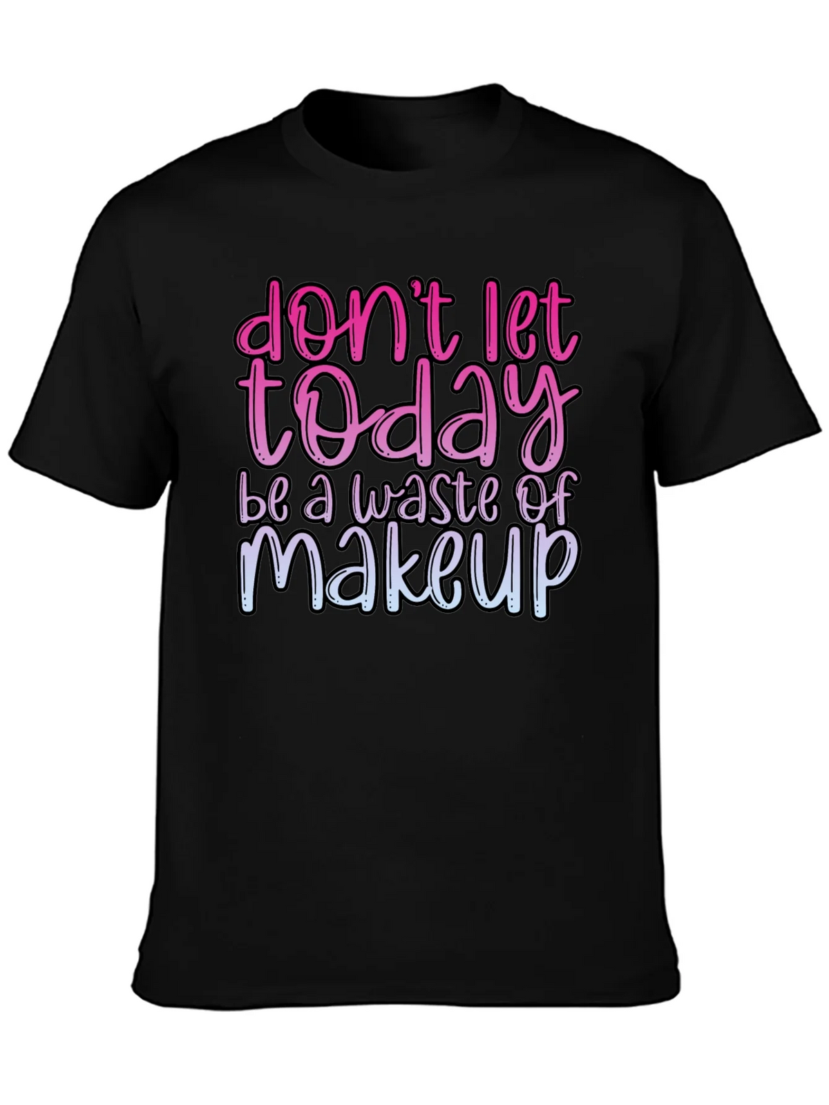 Funny Makeup T-Shirt - Dont Let Today Be A Waste product image 6