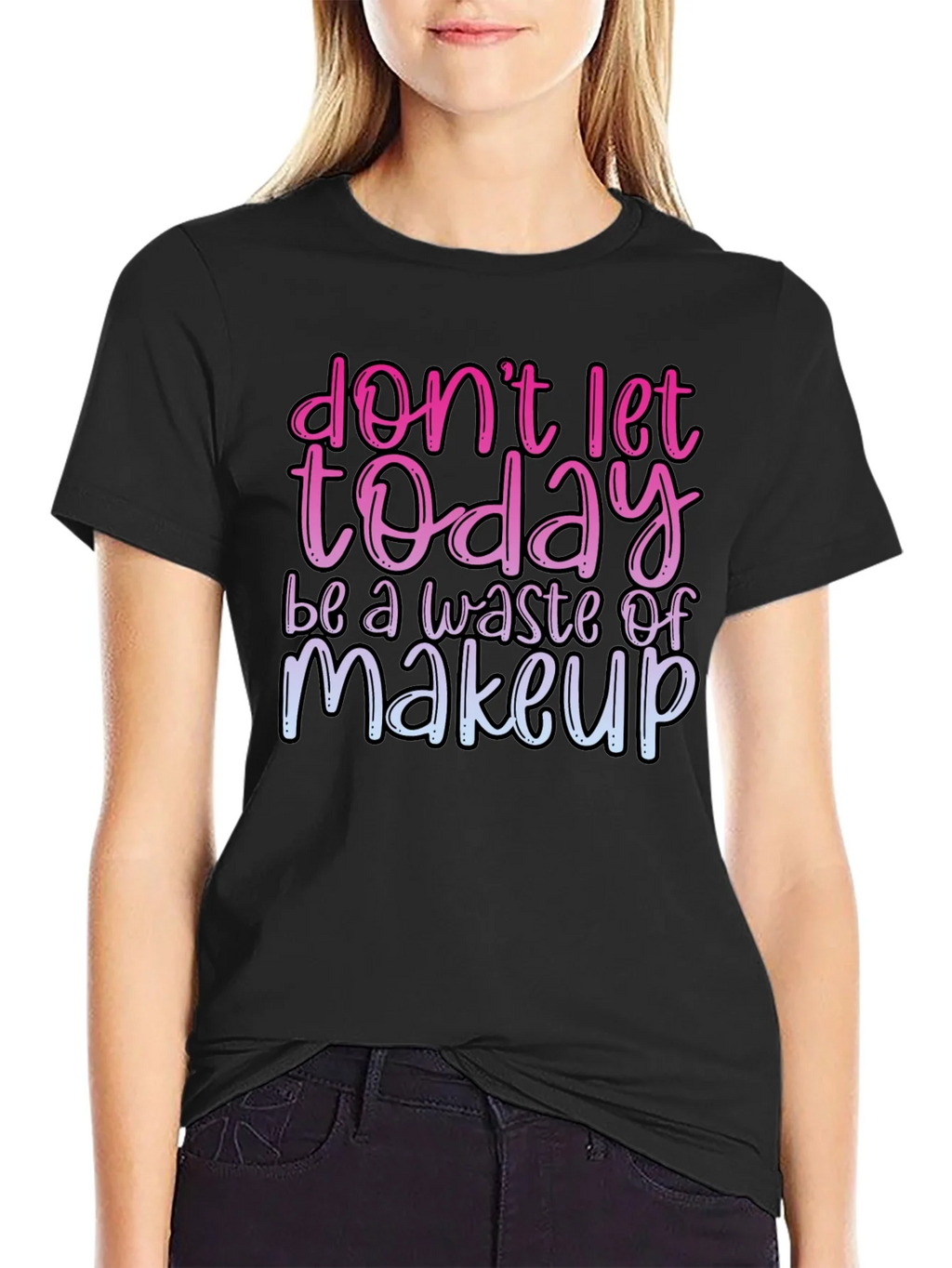 Funny Makeup T-Shirt - Dont Let Today Be A Waste product image 5