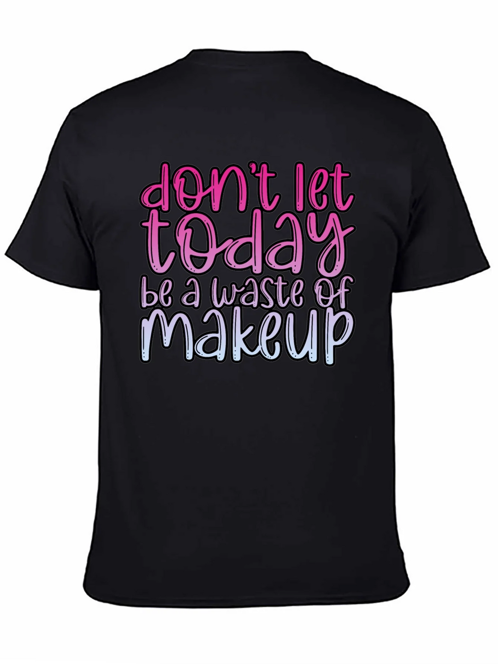 Funny Makeup T-Shirt - Dont Let Today Be A Waste product image 7