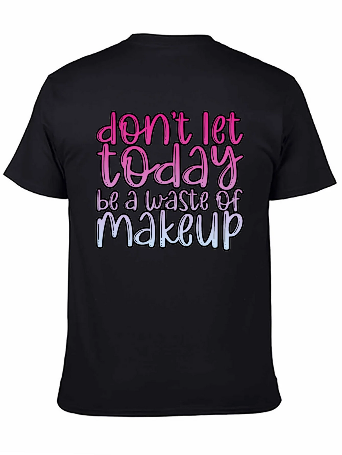 Funny Makeup T-Shirt - Dont Let Today Be A Waste product image 7