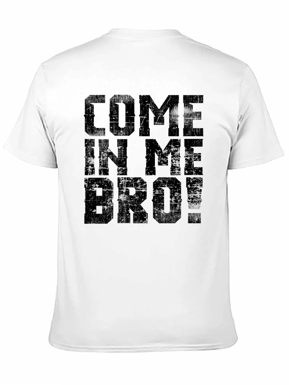 Come In Me Bro! Black T-Shirt Graphic Tee product image 2