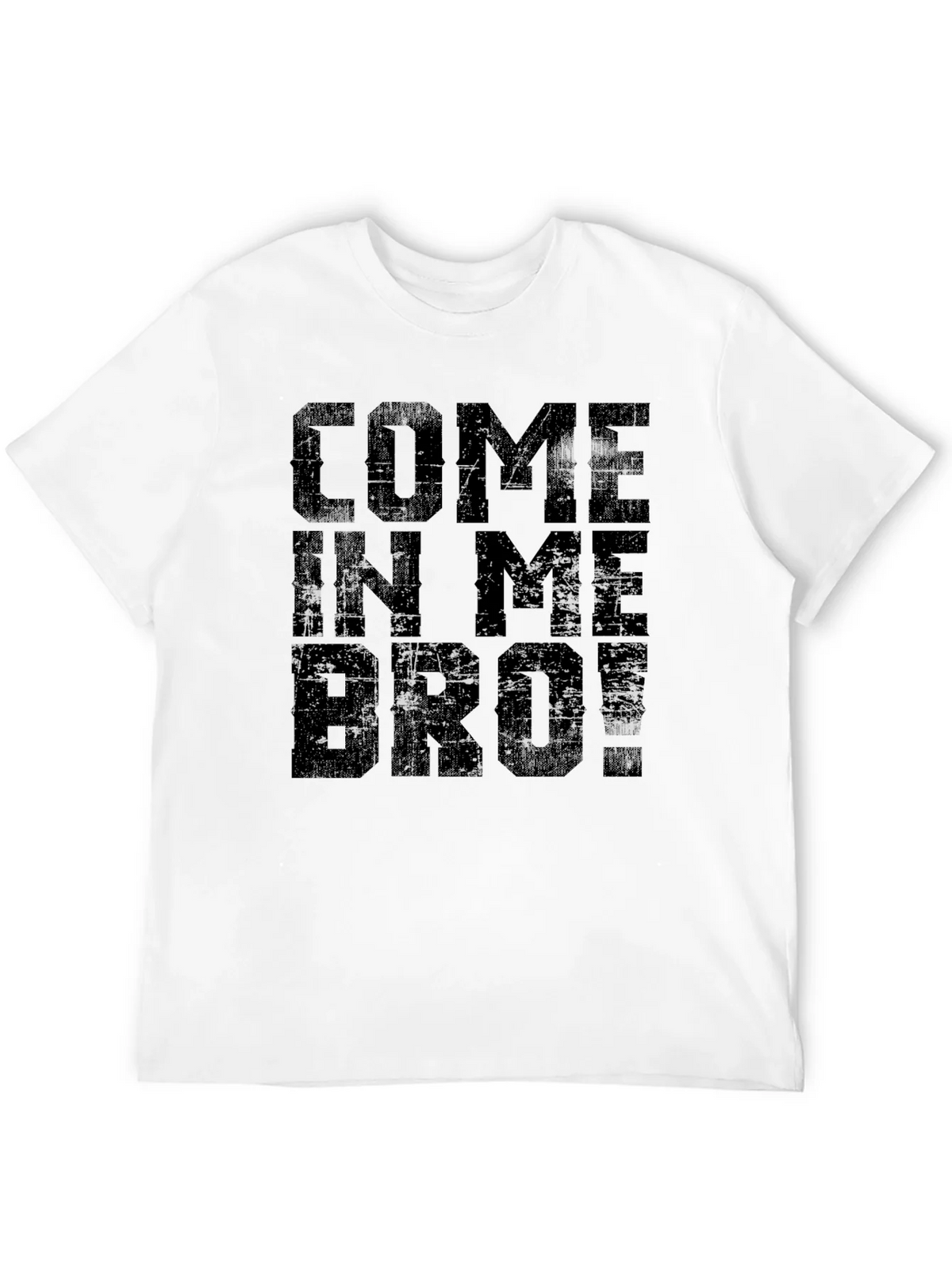 Come In Me Bro! Black T-Shirt Graphic Tee product image 3